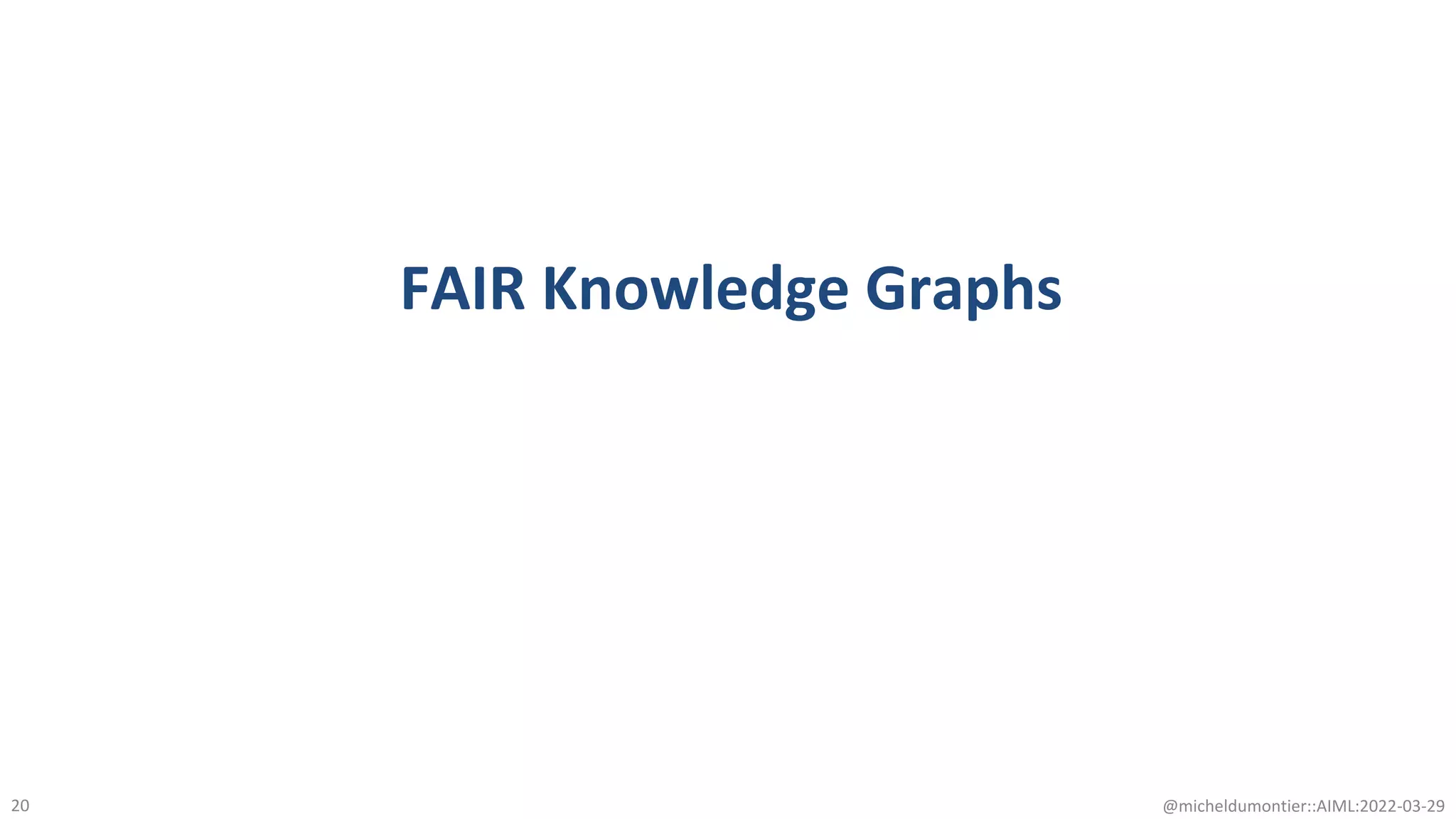 FAIR Knowledge Graphs
@micheldumontier::AIML:2022-03-29
20
 