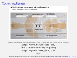 Coches inteligentes
https://www.slashgear.com/2014-mercedes-s-class-revealed-and-its-a-tech-monster-16282346
https://www.t...