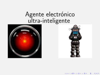 Agente electrónico
ultra-inteligente
 