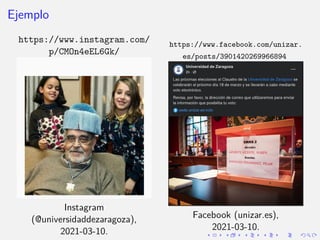 Ejemplo
https://www.instagram.com/
p/CMOn4eEL6Gk/
Instagram
(@universidaddezaragoza),
2021-03-10.
https://www.facebook.com...