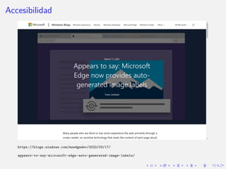 Accesibilidad
https://blogs.windows.com/msedgedev/2022/03/17/
appears-to-say-microsoft-edge-auto-generated-image-labels/
 