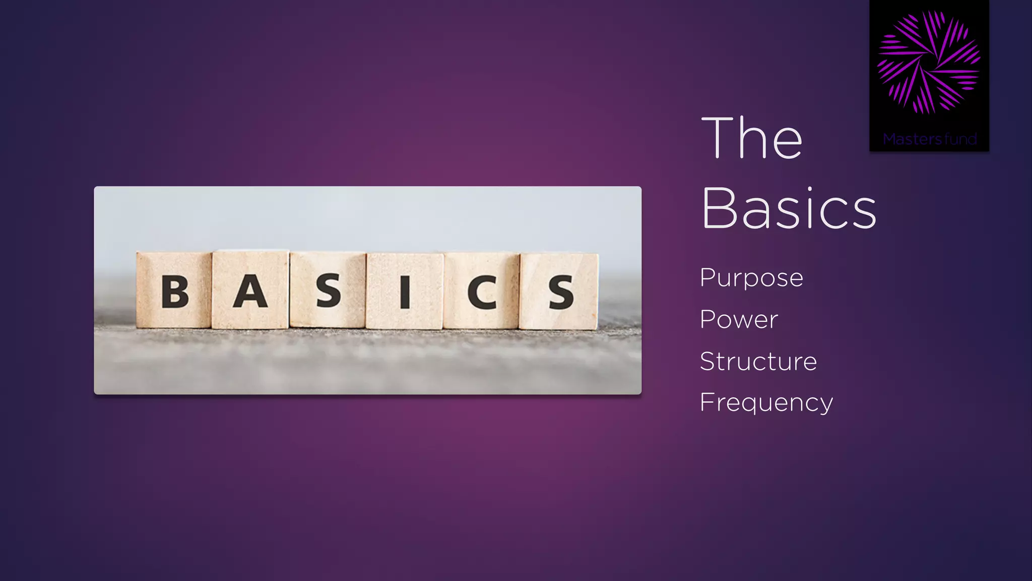 The
Basics
Purpose
Power
Structure
Frequency
 