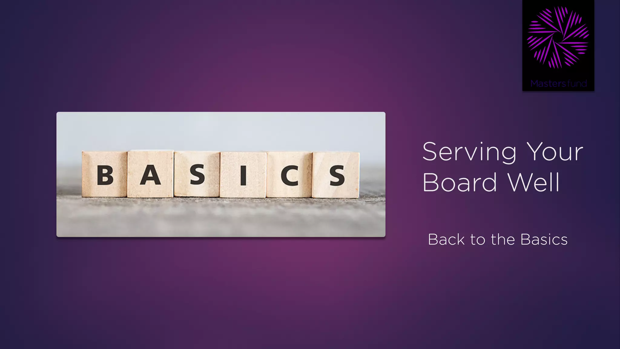 Serving Your
Board Well
Back to the Basics
 
