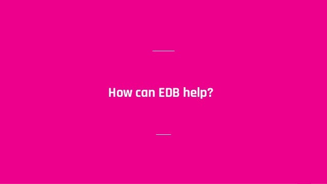 How can EDB help?
 