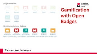 The users love the badges
Gamification
with Open
Badges
 