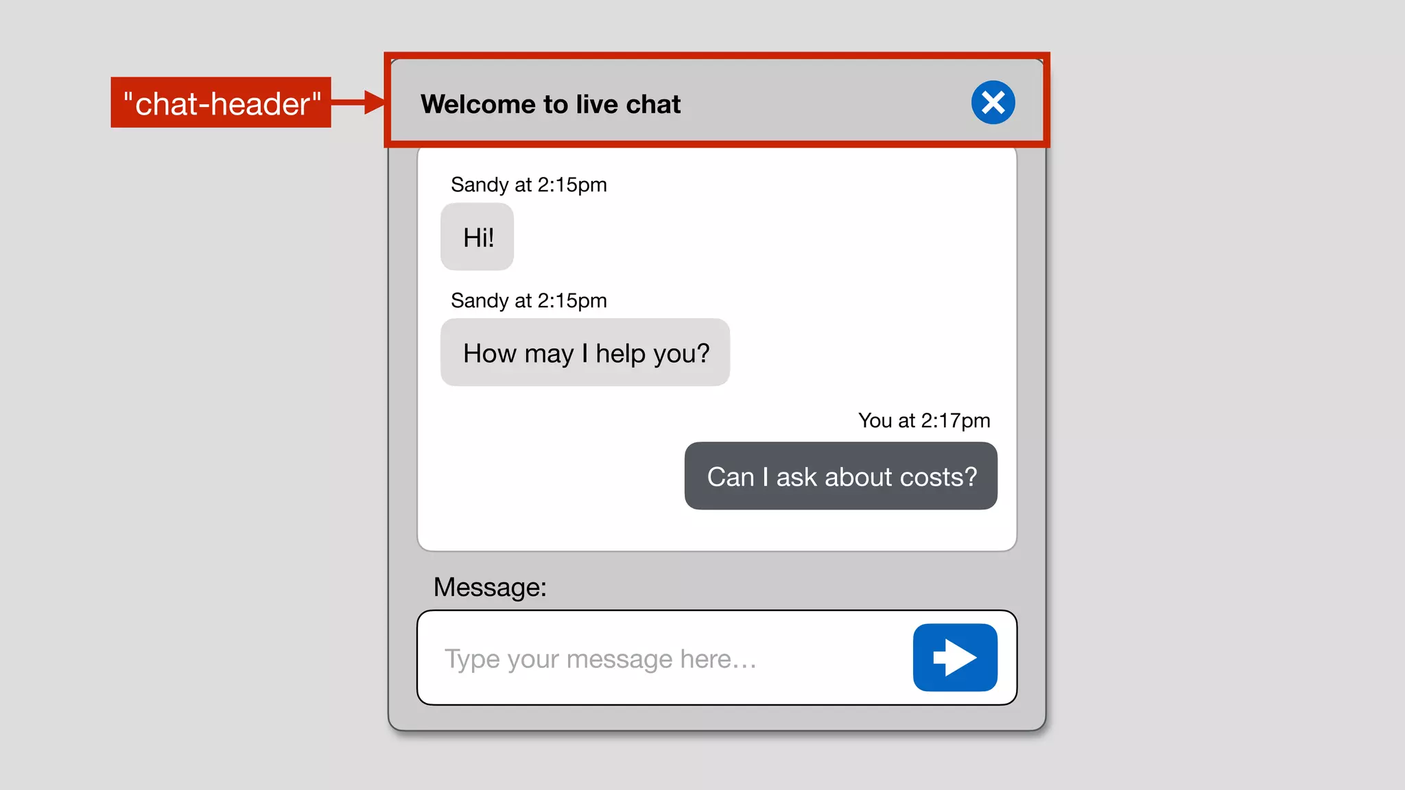 Welcome to live chat
Type your message here…
Hi!
How may I help you?
Can I ask about costs?
Sandy at 2:15pm
Sandy at 2:15pm
You at 2:17pm
Message:
"chat-header"
 