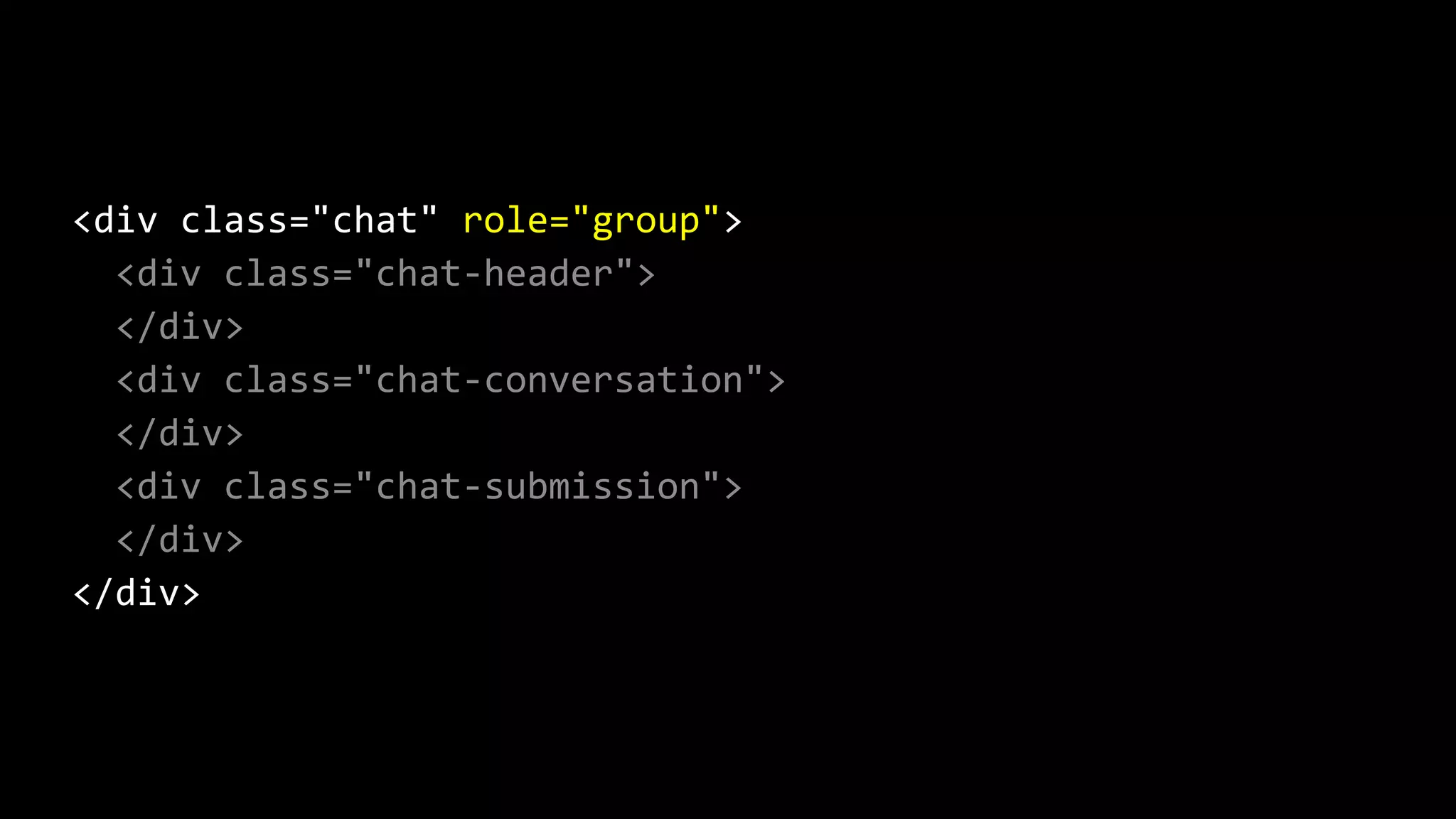 <div class="chat" role="group">
<div class="chat-header">
</div>
<div class="chat-conversation">
</div>
<div class="chat-submission">
</div>
</div>
 
