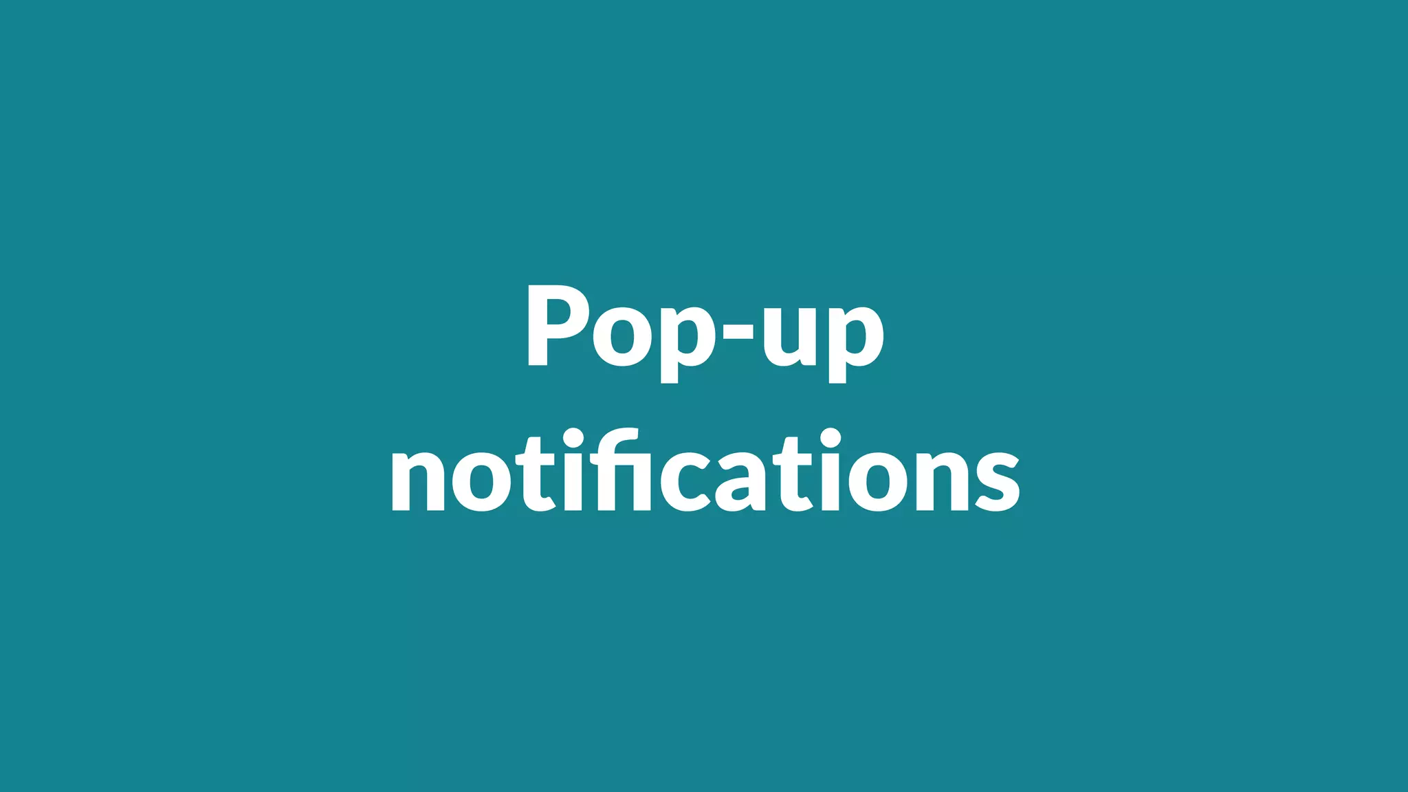 Pop-up
noti
fi
cations
 
