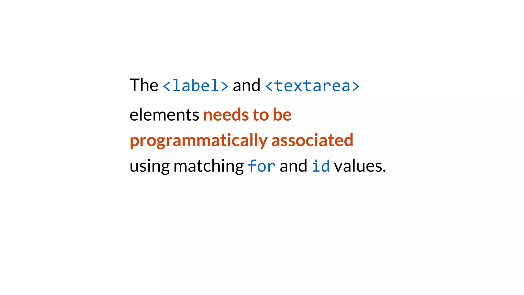 The <label> and <textarea>
elements needs to be
programmatically associated
using matching for and id values.
 