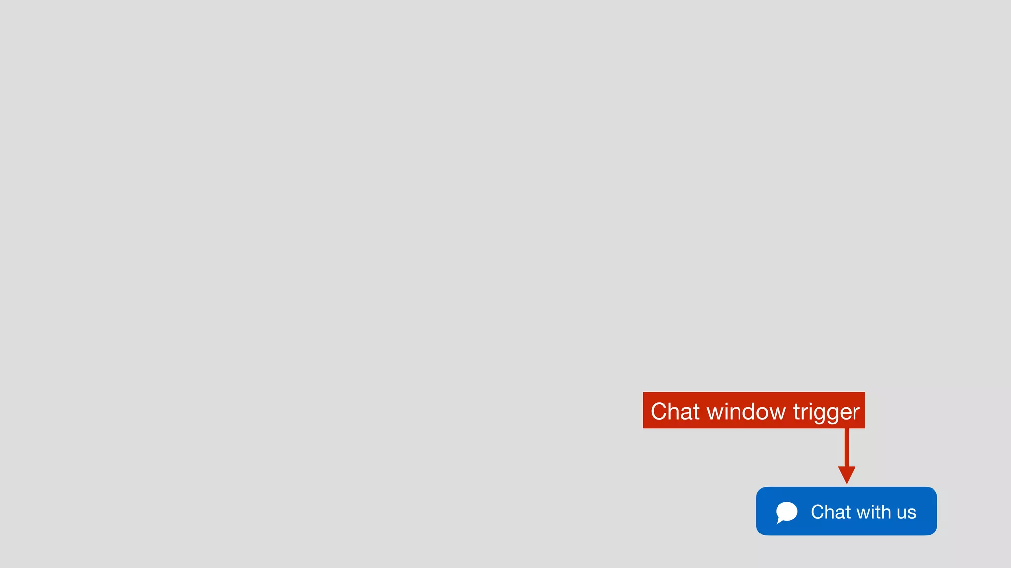 Chat with us
Chat window trigger
 