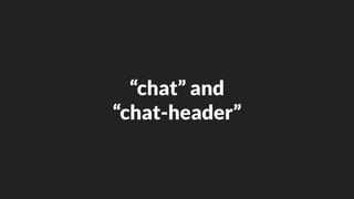 “chat” and
“chat-header”
 