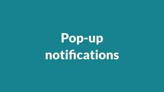 Pop-up
noti
fi
cations
 