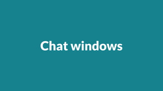 Chat windows
 