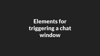 Elements for
triggering a chat
window
 