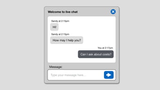 Welcome to live chat
Type your message here…
Hi!
How may I help you?
Can I ask about costs?
Sandy at 2:15pm
Sandy at 2:15pm
You at 2:17pm
Message:
 