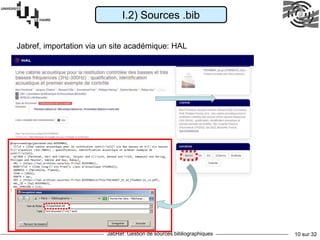 JabRef: Gestion de sources bibliographiques 10 sur 32
I.2) Sources .bib
Jabref, importation via un site académique: HAL
 