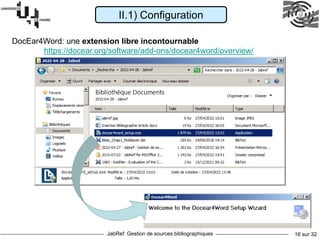 JabRef: Gestion de sources bibliographiques 16 sur 32
II.1) Configuration
DocEar4Word: une extension libre incontournable
https://docear.org/software/add-ons/docear4word/overview/
 