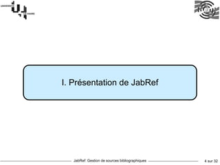 JabRef: Gestion de sources bibliographiques 4 sur 32
I. Présentation de JabRef
 