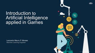 Introduction to
Artificial Intelligence
applied in Games
Leonardo Mauro P. Moraes
Machine Learning Engineer
 