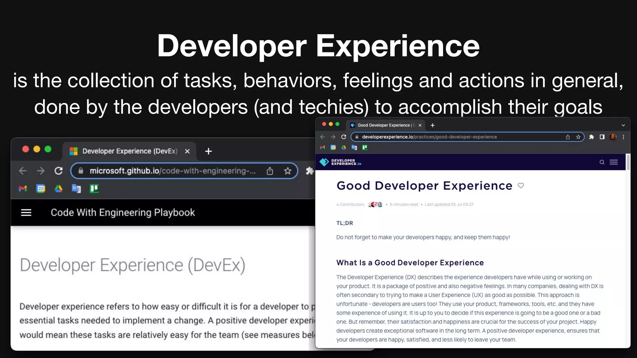 Developer Experience
is the collection of tasks, behaviors, feelings and actions in general,
done by the developers (and techies) to accomplish their goals
 