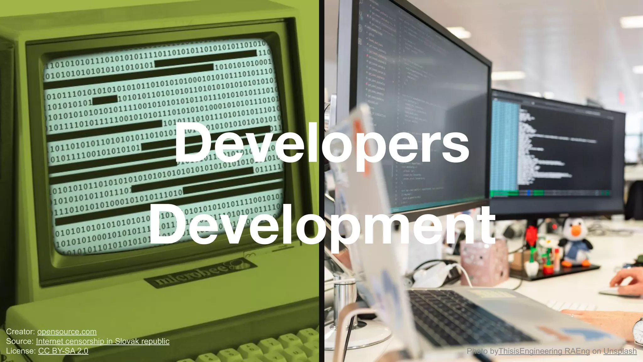 Photo byThisisEngineering RAEng on Unsplash
Creator: opensource.com
Source: Internet censorship in Slovak republic
License: CC BY-SA 2.0
Developers
Development
 