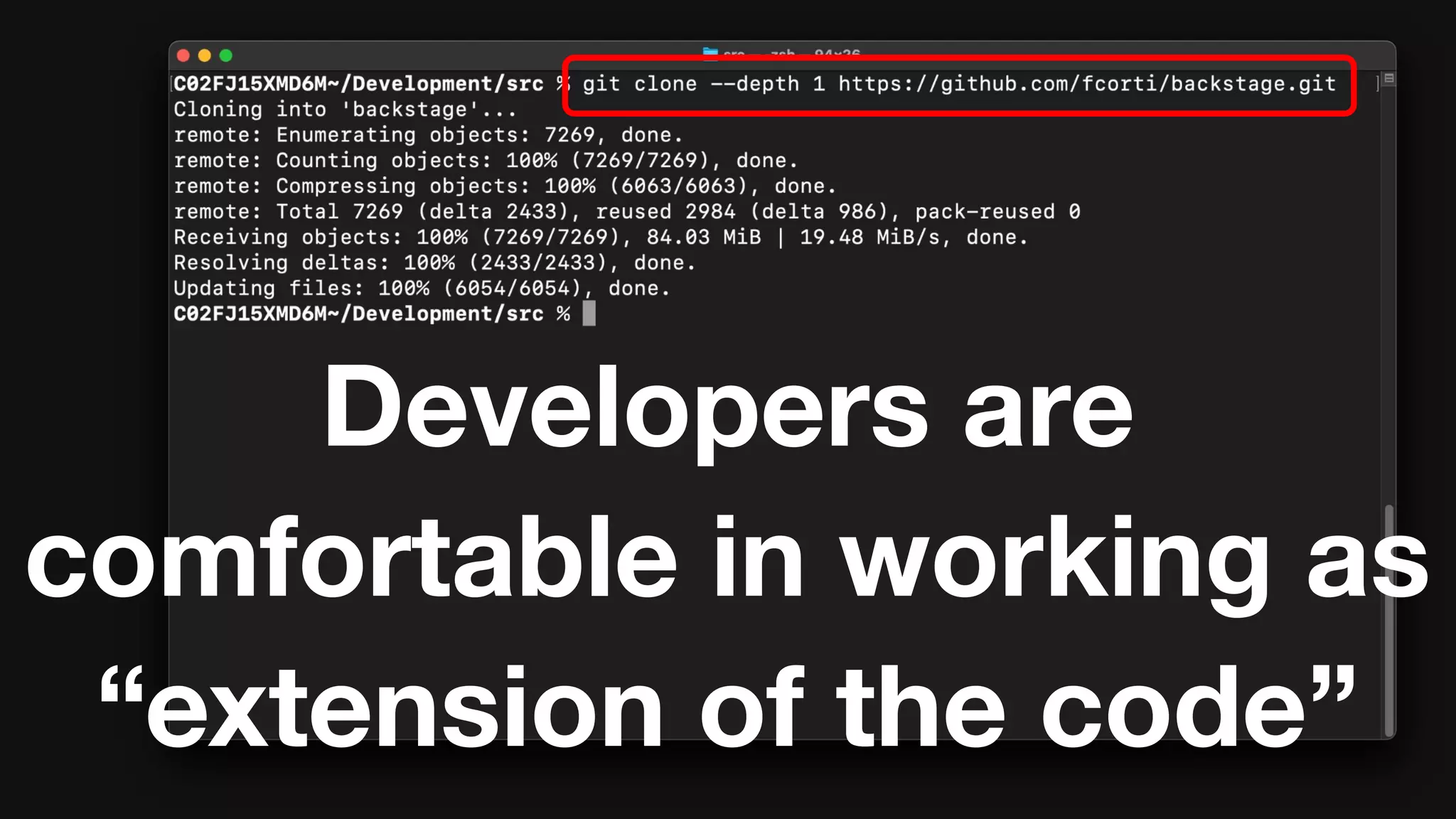 Developers are
comfortable in working as
“extension of the code”
 