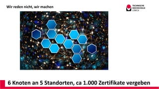 Wir reden nicht, wir machen
6 Knoten an 5 Standorten, ca 1.000 Zertifikate vergeben
 