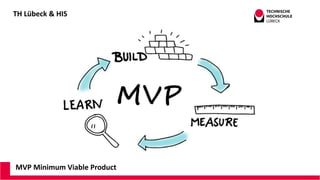 TH Lübeck & HIS
MVP Minimum Viable Product
 
