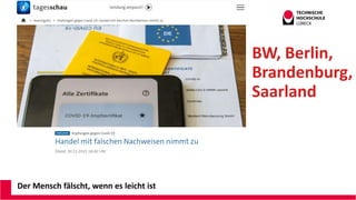 Der Mensch fälscht, wenn es leicht ist
BW, Berlin,
Brandenburg,
Saarland
Andreas Wittke
CDO@ILD TH Lüb
 