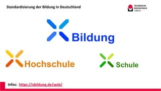 Standardisierung der Bildung in Deutschland
Infos: https://xbildung.de/web/
 
