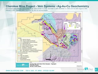 WWW.SILVERONE.COM TSX-V: SVE FF: BRK1 OTCQX: SLVRF
20
Cherokee Mine Project - Vein Systems - Ag-Au-Cu Geochemistry
See Com...