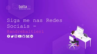 Siga me nas Redes
Sociais -
@andrebaltieri
 