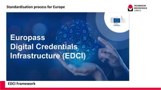 Standardisation process for Europe
EDCI Framework
 