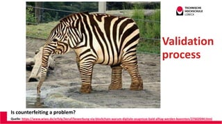 Is counterfeiting a problem?
Quelle: https://www.wiwo.de/erfolg/beruf/bewerbung-via-blockchain-warum-digitale-zeugnisse-bald-alltag-werden-koennten/27602044.html
Validation
process
Andreas Wittke
CDO@ILD TH Lü
 