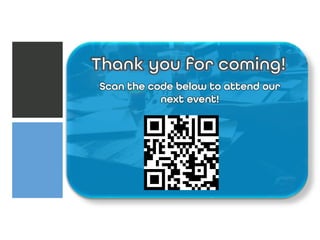 Scan the code below to attend our
next event!
 