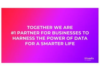 TOGETHER WE ARE
#1 PARTNER FOR BUSINESSES TO
HARNESS THE POWER OF DATA
FOR A SMARTER LIFE
 