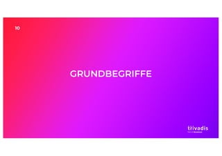 10
GRUNDBEGRIFFE
 