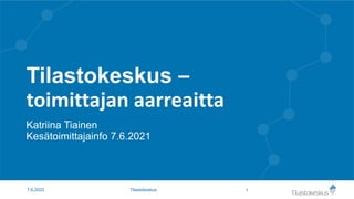 Tilastokeskus –
toimittajan aarreaitta
Katriina Tiainen
Kesätoimittajainfo 7.6.2021
1
Tilastokeskus
7.6.2022
 