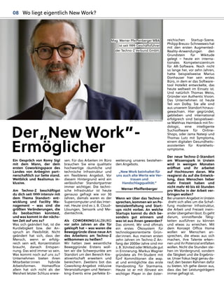 Mag
g. Werner Pfeiﬀenberg
ger MBA
ist seit 1999 Geschäftsführer
r
der Techno-Z Verbund GmbH.
BILD: SN/TECHNO-Z/KONRAD FERSTERER
08 Wo liegt eigentlich New Work?
Ein Gespräch von Romy Sigl
mit dem Mann, der dem
ersten Coworkingspace des
Landes von Anbeginn part-
nerschaftlich zur Seite stand.
Weitblick und Realismus in-
klusive.
Am Techno-Z beschäftigst
du dich seit 1999 intensiv mit
dem Thema Standort- ent-
wicklung und Facility Ma-
nagement – was sind die
größten Veränderungen, die
du beobachten konntest,
und was kommt in der nächs-
ten Zeit auf uns zu?
Was sich geändert hat, ist die
Kurzlebigkeit bzw. der An-
spruch an Flexibilität. Nicht
geändert hat sich, dass der
Mensch, wenn er erfolg-
reich sein will, Konzentration
braucht, danach Entspan-
nung. Das wird immer so sein.
Was kommt noch auf uns zu?
Unternehmen bieten ihren
Mitarbeiter:innen hybride
Arbeitsformen. Homeoﬃce
allein hat sich nicht als der
Weisheit letzter Schluss erwie-
sen. Für das Arbeiten im Büro
brauchen Sie eine qualitativ
hochwertige räumliche und
technische Infrastruktur und
ein ﬂexibleres Angebot. Vor
diesem Hintergrund wird ein
verlässlicher Standortpartner
immer wichtiger. Die techni-
sche Infrastruktur ist heute
genauso gefragt wie vor 30
Jahren, damals waren es der
Supercomputer und das Inter-
net. Heute sind es z. B. Cloud-
Lösungen, Sensorik und Me-
dientechnik.
Als COWORKINGSALZBURG
vor zehn Jahren an die Tür
geklopft hat – was waren die
Beweggründe diese neue Art
des Arbeitens am Techno-Z
willkommen zu heißen?
Wir hatten zwei wesentliche
Beweggründe: Erstens woll-
ten wir die Schwerpunkte am
Standort um den Bereich Kre-
ativwirtschaft erweitern und
bereichern. Zweitens bot das
Coworking-Angebot inklusive
Veranstaltungen und Networ-
king-Events eine perfekte Er-
weiterung unseres bestehen-
den Angebots.
„New Work beinhaltet für
uns auch alte Werte wie Ver-
trauen und
Handschlagqualität.“
Werner Pfeiﬀenberger
Wenn wir über das Techno-Z
sprechen, kommen wir an Po-
tenzialentfaltung und Start-
ups nicht vorbei. An welche
Startups kannst du dich be-
sonders gut erinnern und
was ist aus ihnen geworden?
Das stimmt. Wir sind oftmals
ein erstes Ökosystem für
technologieorientierte Grün-
der:innen. Aus meinen ersten
zehn Jahren im Techno-Z An-
fang der 2000er Jahre sind mir
z. B. 3United oder Wikitude gut
in Erinnerung. Markus Wagner
gründete als FH-Student mit
fünf Kommilitonen die wap.
at und ermöglichte das erste
Handyvoting für Starmania.
Heute ist er mit i5Invest ein
wichtiger Player in der öster-
reichischen Startup-Szene.
Philipp Breuss-Schneeweis hat
mit den ersten Augmented-
Reality-Anwendungen den
Grundstein für Wikitude
gelegt – heute ein interna-
tionales Kompetenzzentrum
für AR-Software. Noch nicht
so lange her, vor zehn Jahren,
hatte beispielsweise Marius
Donhauser hier sein erstes
Büro, in dem er das Software-
tool Hotelkit entwickelte, das
heute weltweit im Einsatz ist.
Und natürlich Thomas Weiss,
Gründer von Authentic Vision.
Das Unternehmen ist heute
Teil von Dolby. Sie alle sind
aus unserem Standort hinaus-
gewachsen. Hier gegründet,
geblieben und international
erfolgreich sind beispielswei-
se Matthias Heimbeck mit ﬁn-
dologic, eine intelligente
Suchsoftware für Online-
Shops, oder Jama Nateqi und
Thomas Lutz mit Symptoma,
einem digitalen Gesundheits-
assistenten für Krankheits-
symptome.
Der neue Techno-Z-Standort
am Wissenspark in Urstein
wird in wenigen Monaten
eröﬀnet und ihr arbeitet
auf Hochtouren daran. Wie
reagierst du auf die Entwick-
lung, dass Menschen lieber
mehr Freizeit haben und
nicht mehr 40 bis 60 Stunden
pro Woche in der Arbeit ver-
bringen wollen?
Bei unserem Angebot in Urstein
dreht sich alles um die Schaf-
fung moderner Infrastruktur,
die Arbeit und Freizeit inein-
ander übergehen lässt. Es geht
darum, sinnstiftende Tätig-
keiten ausführen zu können
und etwas zu erreichen. Mit
dem Konzept Oﬃce Home
wollen wir Menschen an-
sprechen, die etwas aus sich
machen, ihre Talente erken-
nen und ihr Potenzial entfalten
wollen. Nicht die Stunden ste-
hen im Vordergrund, sondern
die Tätigkeit und die Ergebnis-
se. Unser Fokus liegt genau da-
rauf, den besten Rahmen dafür
zu bieten. Ich gehe davon aus,
dass das bei Leistungsträgern
immer gefragt ist.
Der„New Work”-
Ermöglicher
 