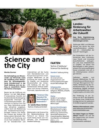 Landes-
förderung für
Arbeitswelten
der Zukunft
New Work, Digitalisierung,
moderne Arbeitsformen und
lebenslanges Lernen.
Salzburger KMU und Midcaps
können seit Jänner die neue
Landesförderaktion „Arbeits-
welt 4.0 – Arbeitswelten der
Zukunft“ beantragen.
Die Förderaktion soll die Un-
ternehmen dazu motivieren,
neue Trends und innovative
Zukunftsthemen aufzugrei-
fen und neue Arbeitsformen
zu schaﬀen, mit denen ihre
Beschäftigten in allen Lebens-
phasen ihre Leistungsfähigkeit
besser entwickeln und sich in
die Arbeitsprozesse einbrin-
gen können.
Gefördert werden zum
Beispiel Maßnahmen für die
Entwicklung und Beratung von
Change-Management-Vor-
haben, Verbesserung der Un-
ternehmenskultur und Team-
entwicklung, digitale Lerntools
und Arbeitsplattformen, Lehr-
lingskonzepte und vieles mehr.
Die Förderung ist ein Zu-
schuss von 40 % der förderba-
ren Kosten (max. 25.000 Euro).
Anträge können bis spätestens
31.12.2023 eingereicht werden.
Weitere Informationen unter:
www.salzburg.gv.at/wirtschaft_/
Seiten/arbeitswelten.aspx
Sie haben Fragen zur Förder-
aktion? Melden Sie sich bei
den Expert:innen von Innova-
tion Salzburg unter:
info@innovation-salzburg.at
Science and
the City
Monika Sturmer
Die Verknüpfung von Wissen-
schaft und Wirtschaft sowie
die Schaﬀung eines Ökosys-
tems für technologieorien-
tierte Gründer:innen in der
Stadt Salzburg sind von An-
fang an wesentliche Säulen
des Techno-Z-Konzepts.
Bereits bei der Eröﬀnung von
Techno 1 im Jahr 1988 gingen
IT-Unternehmer, Forscher und
Studierende des Studiengangs
Angewandte Informatik und
Computerwissenschaften ge-
meinsam im Techno-Z ein und
aus. Diese Verbindung wurde
über Jahrzehnte ausgebaut,
zuletzt durch die Realisierung
des Stadtteilentwicklungs-
konzepts Science City Itzling.
Der Campus der Science City
Itzling vereint Wirtschaft, Wis-
senschaft und Forschung und
ist ein hoch attraktiver Stand-
ort für Gründer:innen und
FAKTEN
Techno-Z Salzburg /
Science City Salzburg
Standort: Salzburg Itzling
Nutzer:innen:
115 Unternehmen,
Organisationen und
Forschungseinrichtungen
Anzahl Beschäftigte: 914
Schwerpunkte:
IT, IKT, Bildung, Artiﬁcial In-
telligence, Mobility, eHealth,
Geoinformatik
Fläche:
32.500 m² vermietbare
Flächen: Büros, Lager-
ﬂächen, Studentenheim,
Wohnungen
Service-Einrichtungen:
Mitarbeiterwohnungen,
Studentenheim, Kinder-
betreuung, Gastronomie,
Veranstaltungszentrum,
Coworkingspace, Makerlab,
Grünﬂächen mit Volleyball-
platz u. v. m.
www.techno-z.at
Unternehmen auf der Suche
nach Dienstleister:innen und
Kooperationspartner:innen.
Jüngster Meilenstein ist die
Errichtung der neuen Fakultät
für Digitale und Analytische
Wissenschaften der Univer-
sität Salzburg mit den vier
Fachbereichen Artiﬁcial Intelli-
gence and Human Interfaces,
Informatik, Geoinformatik und
Mathematik in der Science City.
Die Weiterentwicklung des
Techno-Z zur Science City
macht Itzling heute zum mo-
dernsten und innovativsten
Stadtteil Salzburgs.
“Science City:
Standort für
Technologie &
Innovation.”
Dr. Sybille Maier Ginther
Techno-Z Verbund GmbH
BILD:
SN/FERSTERER
BILD: SN/TECHNO-Z/KONRAD FERSTERER
Theorie & Praxis
Seit 1988 reichen sich am Techno-Z Salzburg
g
Wissenschaft und Wirtschaft die Hand.
 