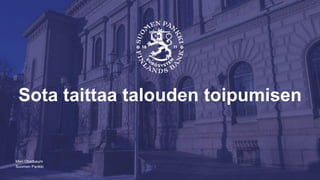 Suomen Pankki
Sota taittaa talouden toipumisen
Meri Obstbaum
 