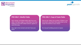 PRO ONLY | Modify Fields
Add, change, and delete fields right from your
client. Any type, single- or multi-value. No more
fiddling around with toolbar buttons, agents or
weird formulas.
Stay right in the moment and don't lose your
place.
PRO ONLY | Copy & Paste Fields
Easy as pie. Select any number of fields in one
document, copy them, then paste them to the
target documents of your choice.
No manual fumbling around, no typos.
 