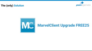 The (only) Solution
MarvelClient Upgrade FREE25
 