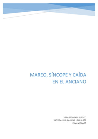 m
MAREO, SÍNCOPE Y CAÍDA
EN EL ANCIANO
SARA MONZÓNBLASCO
SANDRA URSULA LUNA LAGUARTA
CS ALMOZARA
 