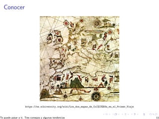 Conocer
https://es.wikiversity.org/wiki/Los_dos_mapas_de_Col%C3%B3n_en_el_Primer_Viaje
Te puede pasar a ti. Tres consejos ...