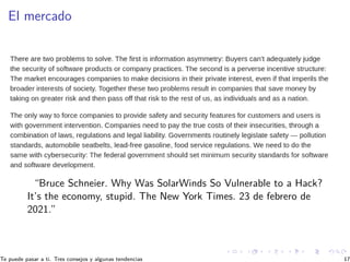 El mercado
“Bruce Schneier. Why Was SolarWinds So Vulnerable to a Hack?
It’s the economy, stupid. The New York Times. 23 d...