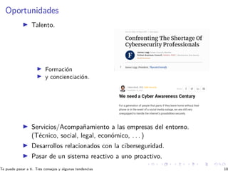 Oportunidades
I Talento.
I Formación
I y concienciación.
I Servicios/Acompañamiento a las empresas del entorno.
(Técni...