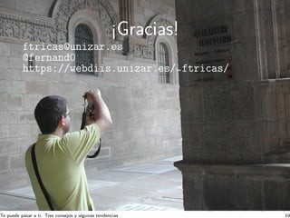 ¡Gracias!
ftricas@unizar.es
@fernand0
https://webdiis.unizar.es/~ftricas/
Te puede pasar a ti. Tres consejos y algunas ten...