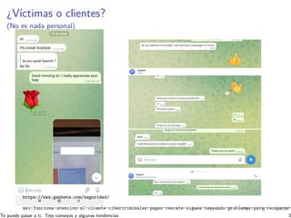 ¿Vı́ctimas o clientes?
(No es nada personal)
https://www.genbeta.com/seguridad/
asi-funciona-atencion-al-cliente-cibercrim...