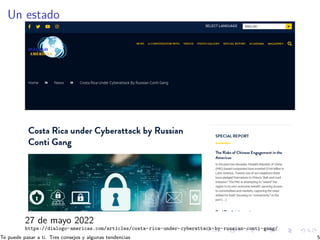 Un estado
27 de mayo 2022
https://dialogo-americas.com/articles/costa-rica-under-cyberattack-by-russian-conti-gang/
Te pue...